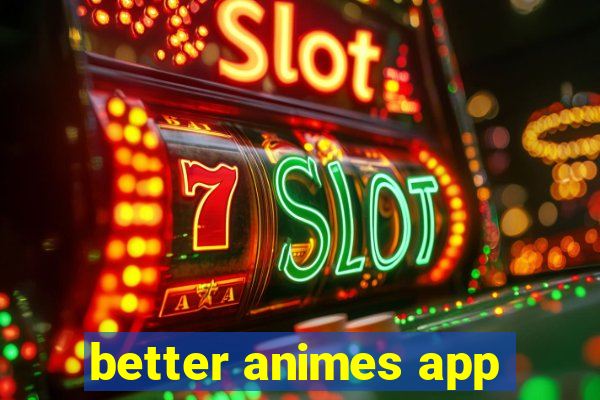 better animes app